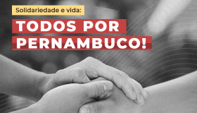 Participe da campanha “Solidariedade e Vida: Todos por Pernambuco!”